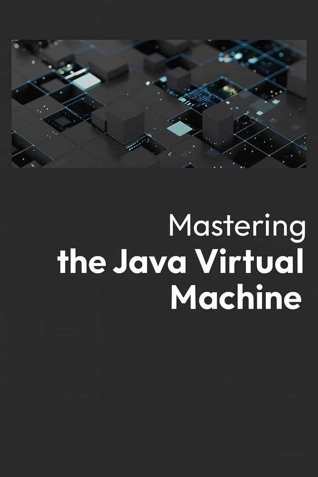 Mastering the Java Virtual Machine
